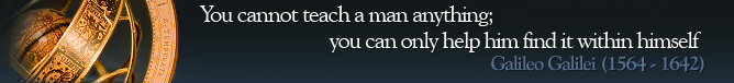 Galileo - "You cannot teach a man anything; you can only help him find it within himself."